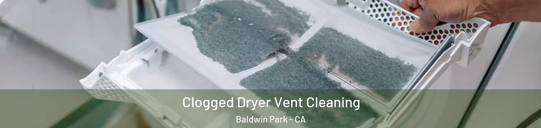  Clogged Dryer Vent Cleaning Baldwin Park - CA